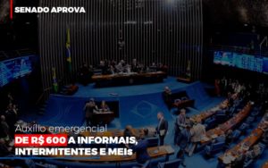 Senado Aprova Auxilio Emergencial De 600 - O Contador Online