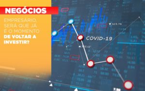 Empresario Sera Que Ja E O Momento De Voltar A Investir - O Contador Online