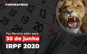 Coronavirus Fazer Receita Adiar Declaracao De Imposto De Renda Abrir Empresa Simples - O Contador Online