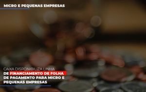 Caixa Disponibiliza Linha De Financiamento Para Folha De Pagamento - O Contador Online
