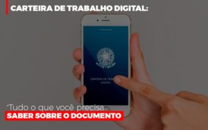 Carteira De Trabalho Digital Tudo O Que Voce Precisa Saber Sobre O Documento - O Contador Online