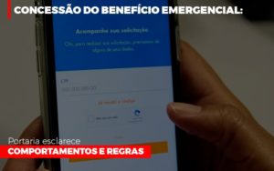 Concessao Do Beneficio Emergencial Portaria Esclarece Comportamentos E Regras - O Contador Online