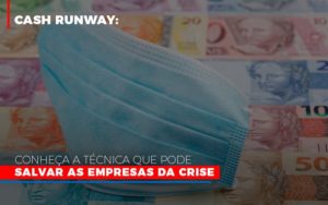 Cash Runway Conheca A Tecnica Que Pode Salvar As Empresas Da Crise - O Contador Online