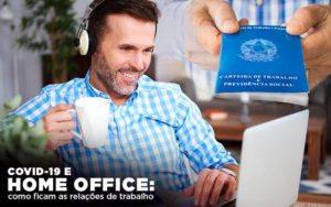 Covid 19 E Home Office: Como Ficam As Relações De Trabalho - O Contador Online