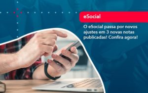 O E Social Passa Por Novos Ajustes Em 3 Novas Notas Publicadas Confira Agora 1 - O Contador Online