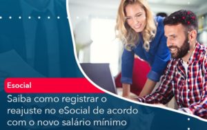 Saiba Como Registrar O Reajuste No E Social De Acordo Com O Novo Salario Minimo - O Contador Online