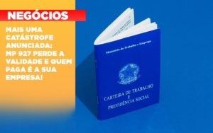 Mais Uma Catastrofe Anunciada Mp 927 Perde A Validade E Quem Paga E A Sua Empresa - O Contador Online