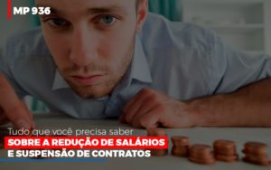Mp 936 O Que Voce Precisa Saber Sobre Reducao De Salarios E Suspensao De Contrados - O Contador Online