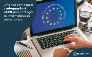 Entenda Como Fazer A Adequacao A Lgpd Para Proteger Informacoes Da Sua Empresa Blog - O Contador Online