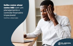 Saiba Como Atuar Como Mei Com Um Planejamento E Controle Financeiro Impecaveis Post (1) - O Contador Online