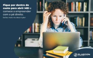 Fique Por Dentro Do Custo Para Abrir Mei E Comece A Empreender Com O Pe Direito Post (1) - O Contador Online