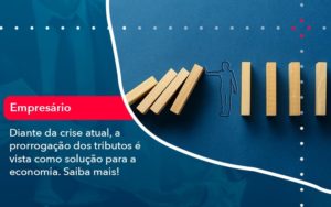 Diante Da Crise Atual A Prorrogacao Dos Tributos E Vista Como Solucao Para A Economia 1 - O Contador Online
