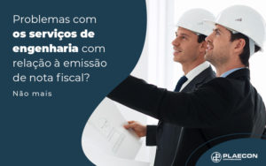 Problemas Com Os Servios De Engenharia Com Relacao A Emissao De Nota Fiscal Nao Mais Blog - O Contador Online