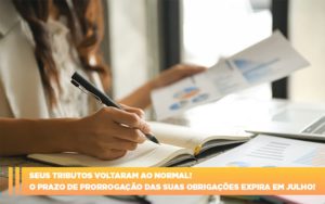 Seus Tributos Voltaram Ao Normal O Prazo De Prorrogacao Das Suas Obrigacoes Expira Em Julho - O Contador Online