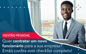 Quer Contratar Um Novo Funcionario Para A Sua Empresa Entao Confira Este Checklist Completo - O Contador Online