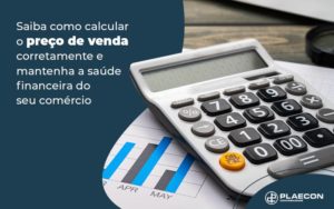 Saiba Como Calcular O Preco De Venda Corretamente E Mantenha A Saude Financeira Do Seu Comercio Blog (1) - O Contador Online