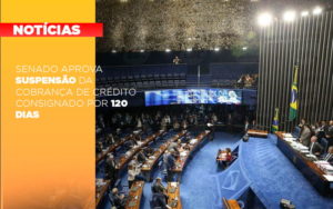 Senado Aprova Suspensao Da Cobranca De Credito Consignado Por 120 Dias - O Contador Online