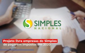 Projeto Livra Empresa Do Simples De Pagarem Post Abrir Empresa Simples - O Contador Online