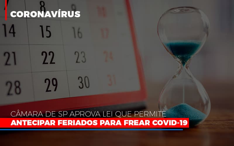 Camara De Sp Aprova Lei Que Permite Antecipar Feriados Para Frear Covid 19 - O Contador Online