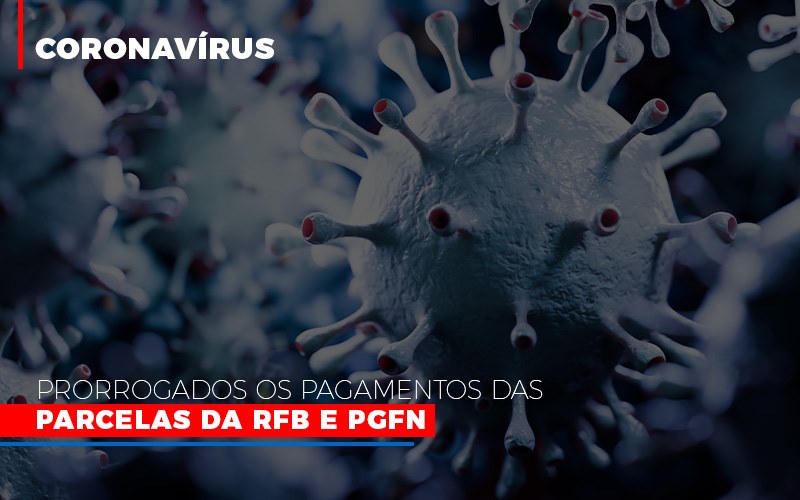 Coronavirus Prorrogados Os Pagamentos Das Parcelas Da Rfb E Pgfn - O Contador Online