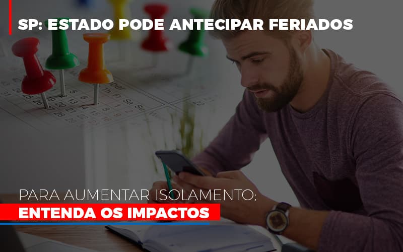 Sp Estado Pode Antecipar Feriados Para Aumentar Isolamento Entenda Os Impactos - O Contador Online