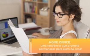 Home Office Uma Tendencia Que Promete Permanecer Para Alem Da Crise - O Contador Online
