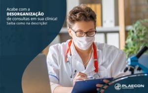 Acabe Com A Desorganizacao De Consultas Em Sua Clinica Medica Saiba Como Na Descricao Post (1) - O Contador Online