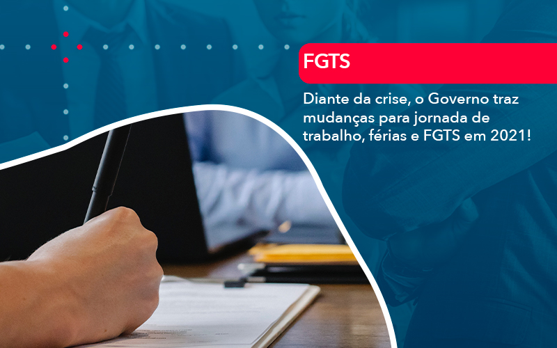 Diante Da Crise O Governo Traz Mudancas Para Jornada De Trabalho Ferias E Fgts Em 2021 - O Contador Online