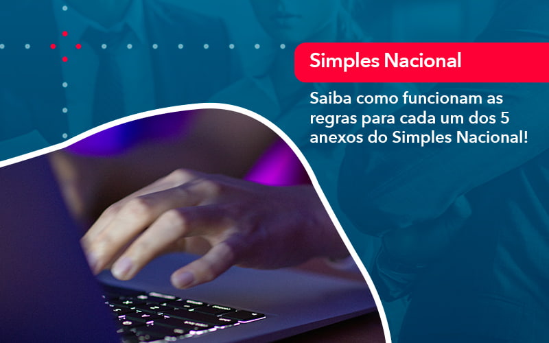 Entenda O Que Sao Os Anexos Do Simples Nacional 1 - O Contador Online