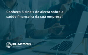 Conheça 5 Sinais De Alerta Sobre A Saúde Financeira Da Sua Empresa Plaecon - O Contador Online