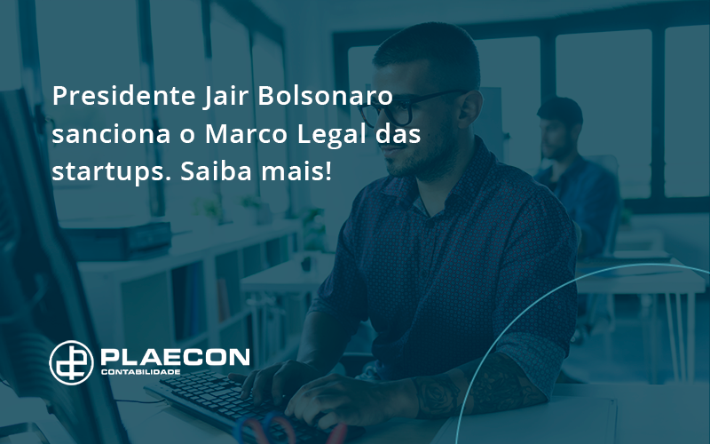 Presidente Jair Bolsonaro Sanciona O Marco Legal Das Startups. Saiba Mais Plaecon - O Contador Online