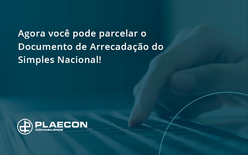 Agora Você Pode Parcelar O Documento De Arrecadação Do Simples Nacional! Plaecon Contabilidade - O Contador Online
