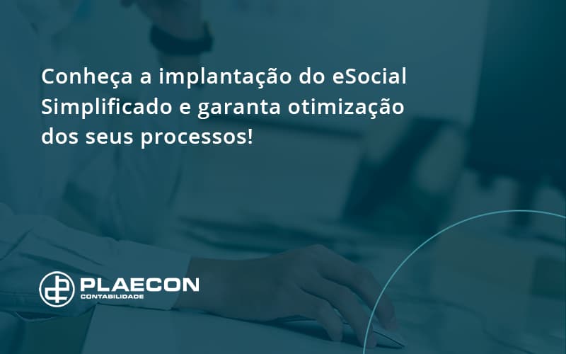 Conheça A Implantação Do Esocial Simplificado E Garanta Otimização Dos Seus Processos! Plaecon Contabilidade - O Contador Online