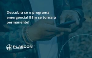 Descubra Se O Programa Emergencial Bem Se Tornará Permanente! Plaecon Contabilidade - O Contador Online