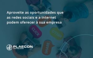 Aproveite As Oportunidades Que As Redes Sociais E A Internet Podem Oferecer à Sua Empresa Plaecon Contabilidade - O Contador Online