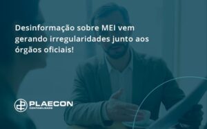 Desinformação Sobre Mei Vem Gerando Irregularidades Junto Aos órgãos Oficiais! Plaecon Contabilidade - O Contador Online