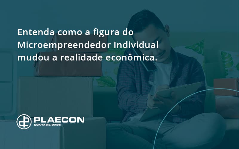 Entenda Como A Figura Do Microempreendedor Individual Mudou A Realidade Econômica. Plaecon Contabilidade - O Contador Online