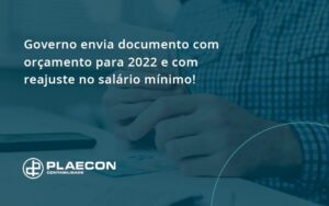 Governo Envia Documento Com Orçamento Para 2022 E Com Reajuste No Salário Mínimo! Plaecon Contabilidade - O Contador Online