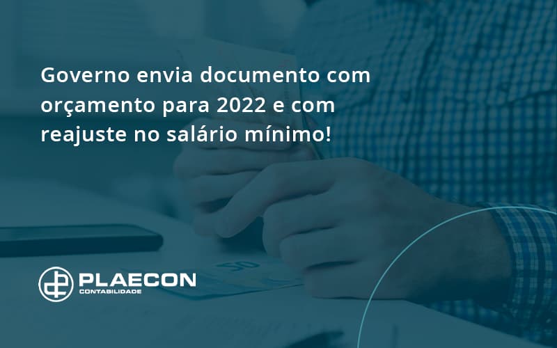 Governo Envia Documento Com Orçamento Para 2022 E Com Reajuste No Salário Mínimo! Plaecon Contabilidade - O Contador Online