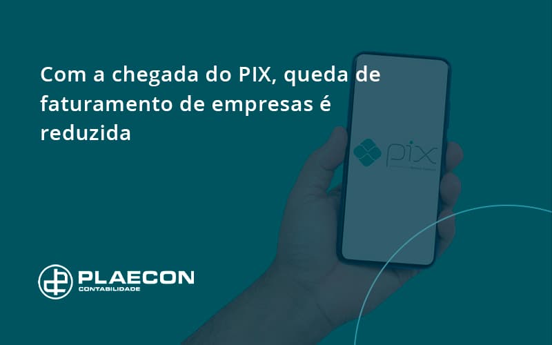 Com A Chegada Do Pix Queda De Faturamento De Empresa é Reduzida Plaecon Contabilidade - O Contador Online