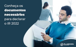 Conheca Os Documentos Necessarios Para Declarar O Ir 2022 Blog - O Contador Online