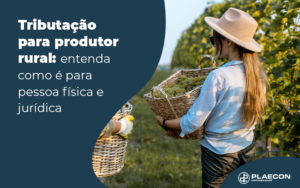Tributacao Para Produtor Rural Entenda Como E Para Pessoa Fisica E Juridica Blog - O Contador Online